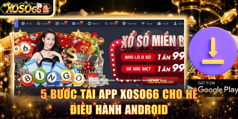 5 bước tải app Xoso66 cho hệ điều hành Android