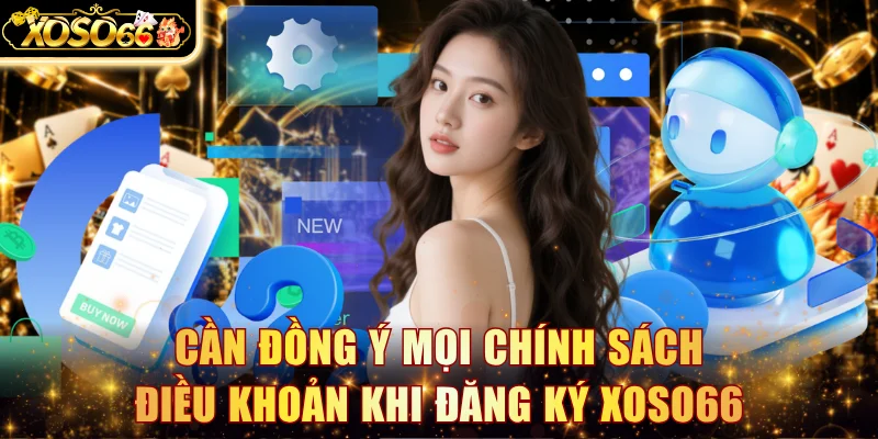 Cần đồng ý mọi chính sách điều khoản khi đăng ký Xoso66