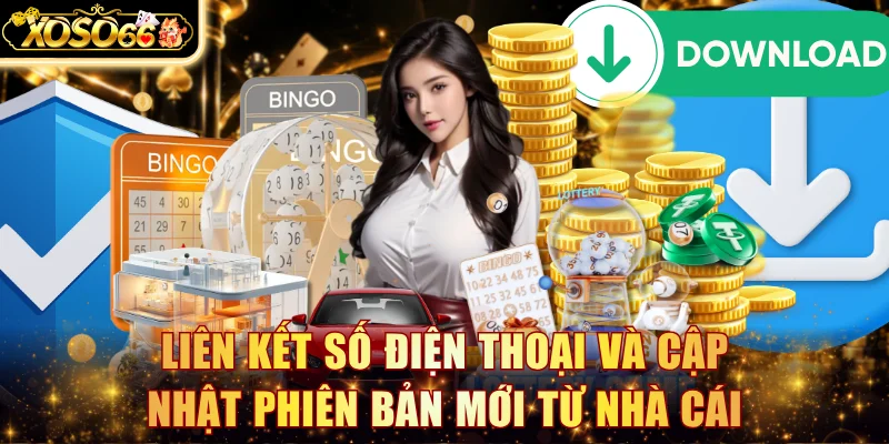 Liên kết số điện thoại và cập nhật phiên bản mới từ nhà cái