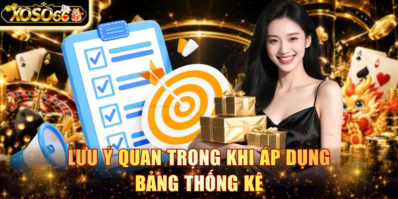 Lưu ý quan trọng khi áp dụng bảng thống kê