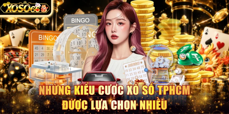 Những kiểu cược xổ số TPHCM được lựa chọn nhiều
